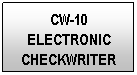 Text Box: CW-10
ELECTRONIC
CHECKWRITER
 
 
