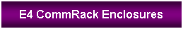 Text Box: E4 CommRack Enclosures
