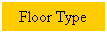 Text Box: Floor Type
