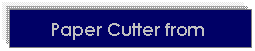 Text Box: Paper Cutter from
