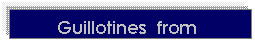 Text Box: Guillotines  from
