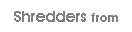 Text Box: Shredders from
