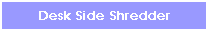 Text Box: Desk Side Shredder
